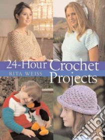 24-hour Crochet Projects libro in lingua di Weiss Rita