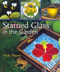 Stained Glass in the Garden libro in lingua di Payne Vicki