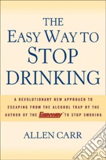 The Easy Way to Stop Drinking libro in lingua di Carr Allen