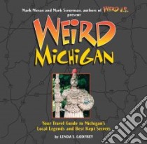 Weird Michigan libro in lingua di Godfrey Linda S., Sceurman Mark (EDT), Moran Mark (EDT)