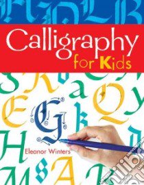 Calligraphy for Kids libro in lingua di Winters Eleanor