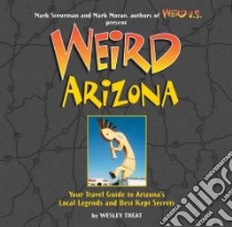 Weird Arizona libro in lingua di Treat Wesley, Moran Mark (EDT), Sceurman Mark (EDT)