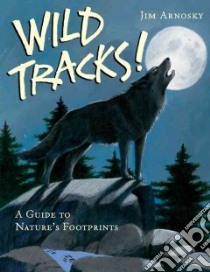 Wild Tracks! libro in lingua di Arnosky Jim