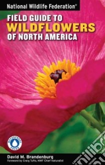 National Wildlife Federation Field Guide to Wildflowers of North America libro in lingua di Brandenburg David M., Tufts Craig (FRW)