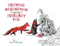 Brownie Groundhog and the February Fox libro in lingua di Blackaby Susan, Segovia Carmen (ILT)