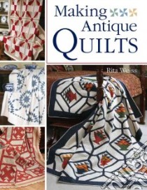 Making Antique Quilts libro in lingua di Weiss Rita