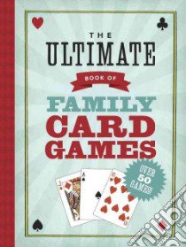 The Ultimate Book of Family Card Games libro in lingua di Ho Oliver