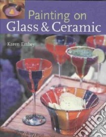 Painting on Glass & Ceramic libro in lingua di Embry Karen