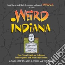 Weird Indiana libro in lingua di Marimen Mark, Willis James A., Taylor Troy, Moran Mark (FRW)