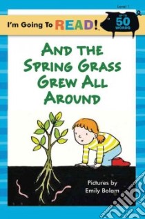 And the Spring Grass Grew All Around libro in lingua di Emily Bolam
