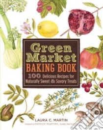 Green Market Baking Book libro in lingua di Martin Laura C., Burch Annie Stilwell (CON), Mccord Cameron (CON), Martin Laura C. (ILT), Martins Patrick (FRW)