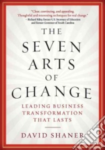 The Seven Arts of Change libro in lingua di Shaner David