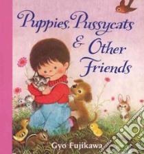 Puppies, Pussycats & Other Friends libro in lingua di Fujikawa Gyo