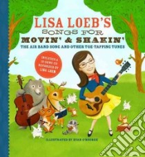 Lisa Loeb's Songs for Movin' & Shakin' libro in lingua di Loeb Lisa, O'Rourke Ryan (ILT)