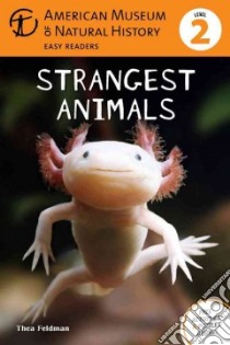 Strangest Animals libro in lingua di Feldman Thea, American Museum of Natural History (COR)