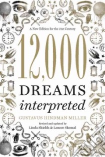 12,000 Dreams Interpreted libro in lingua di Miller Gustavus Hindman, Shields Linda (CON), Skomal Lenore (CON)