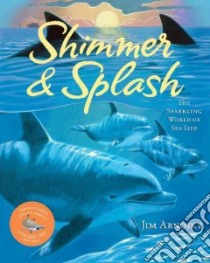 Shimmer & Splash libro in lingua di Arnosky Jim