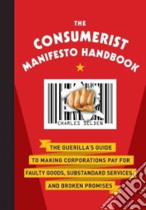 The Consumerist Manifesto Handbook libro in lingua di Selden Charles J.