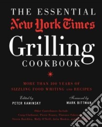 The Essential New York Times Grilling Cookbook libro in lingua di Kaminsky Peter (EDT), Bittman Mark (FRW)