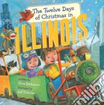 The Twelve Days of Christmas in Illinois libro in lingua di Bellisario Gina, Ebbeler Jeffrey (ILT)