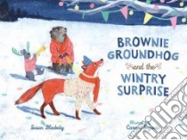 Brownie Groundhog and the Wintry Surprise libro in lingua di Blackaby Susan, Segovia Carmen (ILT)