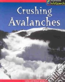 Crushing Avalanches libro in lingua di Spilsbury Louise, Spilsbury Richard