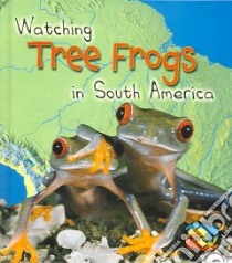 Watching Tree Frogs in South America libro in lingua di Miles Elizabeth