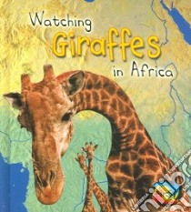 Watching Giraffes in Africa libro in lingua di Underwood Deborah