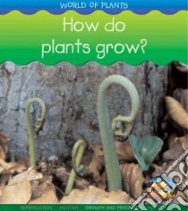 How Do Plants Grow? libro in lingua di Spilsbury Louise, Spilsbury Richard