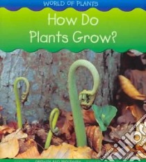 How Do Plants Grow? libro in lingua di Spilsbury Louise, Spilsbury Richard