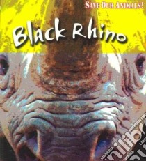 Black Rhino libro in lingua di Spilsbury Louise, Spilsbury Richard