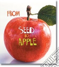 From Seed to Apple libro in lingua di Ganeri Anita