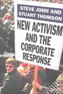 New Activism and the Corporate Response libro in lingua di John Steve (EDT), Thomson Stuart (EDT)