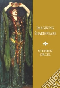 Imagining Shakespeare libro in lingua di Orgel Stephen