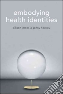 Embodying Health Identities libro in lingua di James Allison, Hockey Jenny