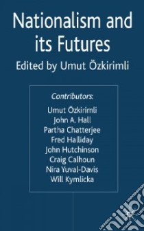 Nationalism and Its Futures libro in lingua di Ozkirimli Umut (EDT), Hall John A. (CON), Chatterjee Partha (CON), Halliday Fred (CON), Hutchinson John (CON)