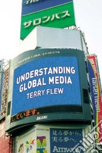 Understanding Global Media libro in lingua di Flew Terry