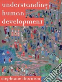 Understanding Human Development libro in lingua di Thornton Stephanie