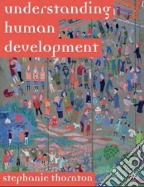 Understanding Human Development libro in lingua di Thornton Stephanie