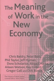 The Meaning of Work in the New Economy libro in lingua di Baldry Chris, Bain Peter, Taylor Phil, Hyman Jeff, Scholarios Dora
