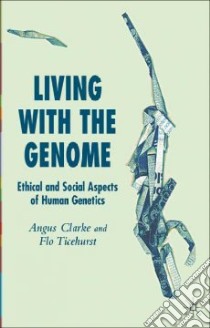 Living with the Genome libro in lingua di Clarke Angus (EDT), Ticehurst Flo (EDT)