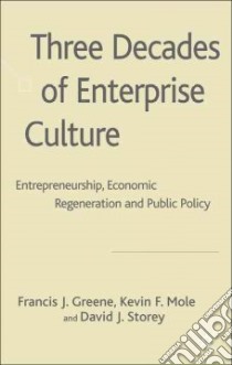 Three Decades of Enterprise Culture libro in lingua di Greene Francis J., Mole Kevin F., Storey David J.