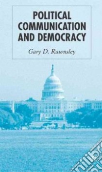 Political Communication And Democracy libro in lingua di Rawnsley Gary D.