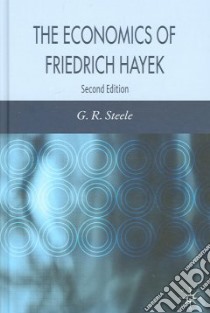 The Economics of Friedrich Hayek libro in lingua di Steele G. R.