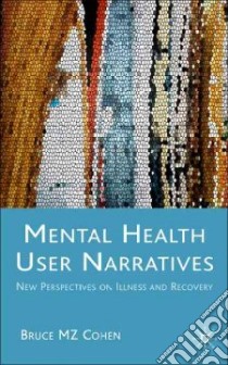 Mental Health User Narratives libro in lingua di Cohen Bruce