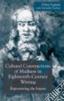 Cultural Constructions Of Madness In Eighteenth Century Writing libro in lingua di Ingram Allan, Faubert Michelle