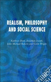 Realism, Philosophy And Social Science libro in lingua di Dean Kathryn (EDT), Joseph Jonathan, Roberts John Michael, Wight Colin