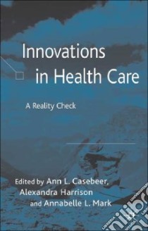 Innovations in Health Care libro in lingua di Casebeer Ann L. (EDT), Harrison Alexandra (EDT), Mark Annabelle L. (EDT)