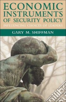Economic Instruments of Security Policy libro in lingua di Gary  Shiffman