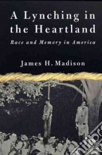 A Lynching in the Heartland libro in lingua di Madison James H.
